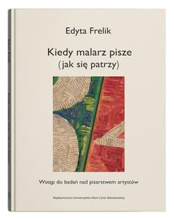 Kiedy malarz pisze (jak się patrzy) Wstęp do badań nad pisarstwem artystów