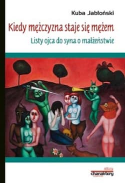Kiedy mężczyzna staje się mężem Listy ojca do syna o małżeństwie Listy ojca do syna o małżeństwie