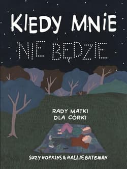 Kiedy mnie nie będzie. Rady matki dla córki - Suzy Hopkins, Hallie Bateman