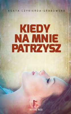 Kiedy na mnie patrzysz - Agata Czykierda - Grabowska