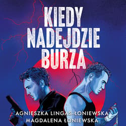 Kiedy nadejdzie burza - audiobook - Agnieszka Lingas-Łoniewska, Łoniewska Magdalena