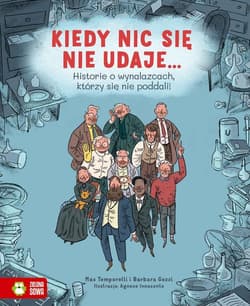 Kiedy nic się nie udaje Historie o wynalazcach, którzy się nie poddali!
