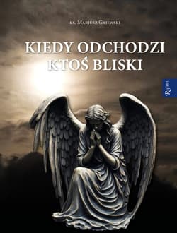 Kiedy odchodzi ktoś bliski - Mariusz Gajewski