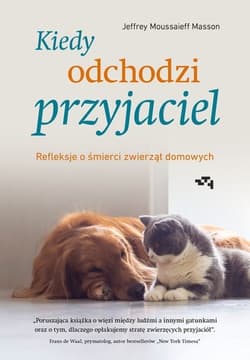 Kiedy odchodzi przyjaciel Refleksje o śmierci zwierząt domowych - Masson Jeffrey Moussaieff