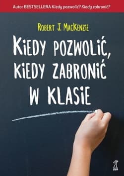 Kiedy pozwolić kiedy zabronić w klasie - J. MacKenzie Robert