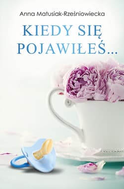 Kiedy się pojawiłeś - ebook - Anna Matusiak-Rześniowiecka