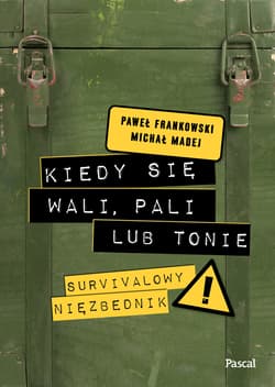 Kiedy się wali, pali lub tonie. Survivalowy niezbędnik - Frankowski Paweł