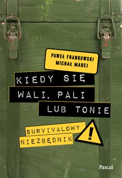 Kiedy się wali, pali lub tonie. Survivalowy niezbędnik - Frankowski Paweł