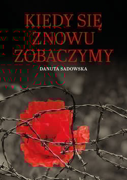 Kiedy się znowu zobaczymy - Danuta Sadowska