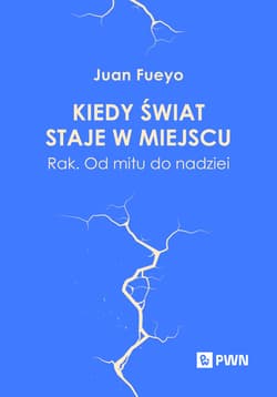 Kiedy świat staje w miejscu. Rak. Od mitu do nadziei