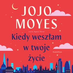 Kiedy weszłam w twoje życie - audiobook