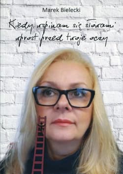 Kiedy wspinam się slowami wprost przed twoje oczy - Bielecki Marek