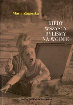 Kiedy wszyscy byliśmy na wojnie - Maria Zagórska