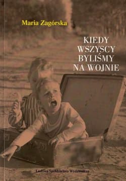 Kiedy wszyscy byliśmy na wojnie - Maria Zagórska