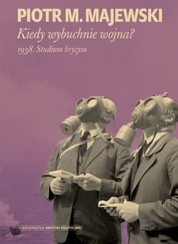 Kiedy wybuchnie wojna 1938. Studium kryzysu - Majewski Piotr M.