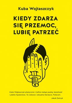 Kiedy zdarza się przemoc, lubię patrzeć_plik - ebook - Kuba Wojtaszczyk