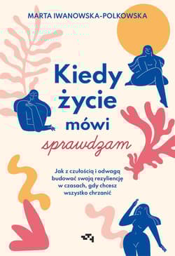 Kiedy życie mówi sprawdzam - Marta Iwanowska - Polkowska