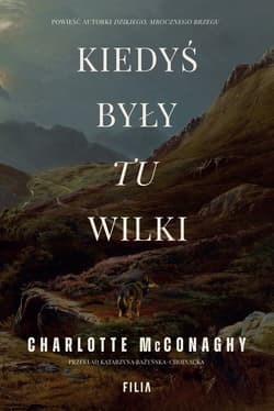 Kiedyś były tu wilki - Charlotte McConaghy