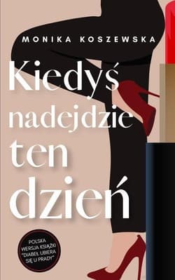 Kiedyś nadejdzie ten dzień - Monika  Koszewska