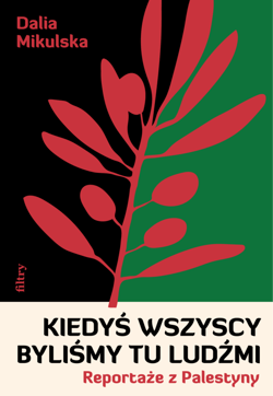 Kiedyś wszyscy byliśmy tu ludźmi. Reportaże z Palestyny - ebook