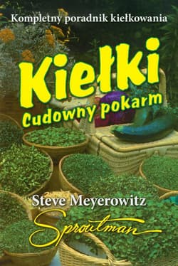 Kiełki Cudowny pokarm Kompletny poradnik kiełkowania - Steve Meyerowitz
