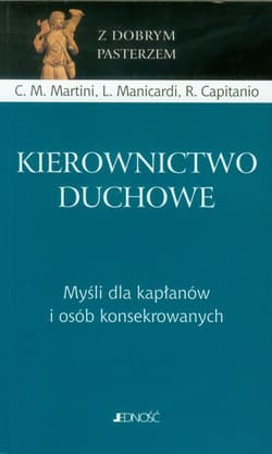 Kierownictwo duchowe Myśli dla kapłanów i osób konsekrowanych - Martini C.M., Manicardi L., Capitanio R.