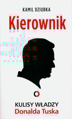 Kierownik. Kulisy władzy Donalda Tuska - Kamil Dziubka