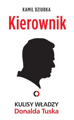Kierownik. Kulisy władzy Donalda Tuska - ebook - Kamil Dziubka