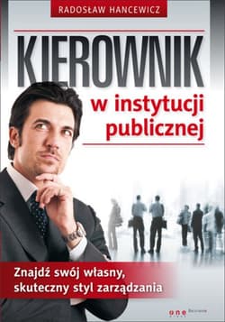 Kierownik w instytucji publicznej. Znajdź swój własny, skuteczny styl zarządzania - ebook - Radosław Hancewicz