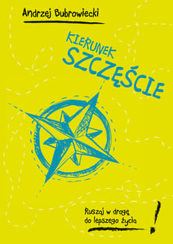 Kierunek szczęście. Ruszaj w drogę do lepszego życia!_plik - ebook - Andrzej Bubrowiecki