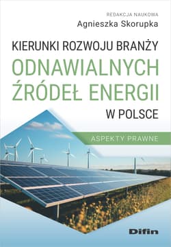 Kierunki rozwoju branży odnawialnych źródeł energii w Polsce. Aspekty prawne - Opracowanie Zbiorowe