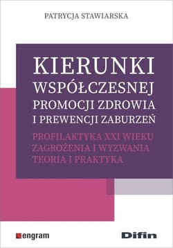 Kierunki współczesnej promocji zdrowia i prewencji zaburzeń Profilaktyka XXI wieku. Zagrożenia i wyzwania. Teoria i praktyka