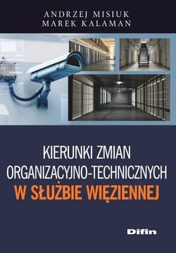 Kierunki zmian organizacyjno-technicznych w Służbie Więziennej - Kalaman Marek