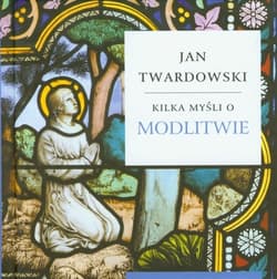 Kilka myśli o modlitwie - Jan Twardowski