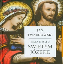 Kilka myśli o świętym Józefie - Jan Twardowski
