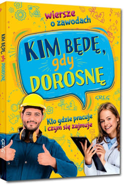 Kim będę, gdy dorosnę Wiersze o zawodach. Kto gdzie pracuje i czym się zajmuje