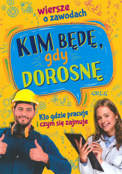 Kim będę, gdy dorosnę Wiersze o zawodach. Kto gdzie pracuje i czym się zajmuje - Weronika Dorożko