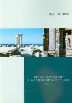 Kim był. Kim będzie. Pisarz Ryszard Kapuściński- część 1