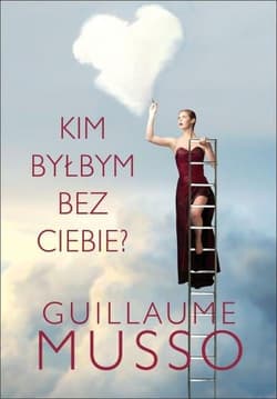 Kim byłbym bez ciebie? - Guillaume  Musso, Guillaume Musso