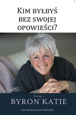 Kim byłbyś bez swojej opowieści? - Katie Byron