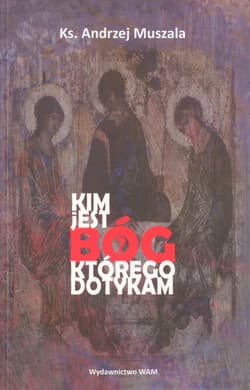 Kim jest Bóg którego dotykam - Andrzej Muszala