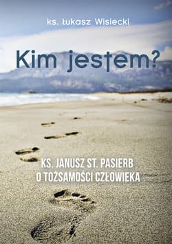 Kim jestem? Ks. Janusz St. Pasierb o tożsamości człowieka - Łukasz Wisiecki