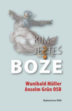 Kim jesteś Boże - Anselm Grün, Muller Wunibald