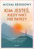 Kim jesteś, kiedy nikt nie patrzy - Michał Brzegowy