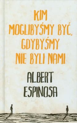 Kim moglibyśmy być, gdybyśmy nie byli nami