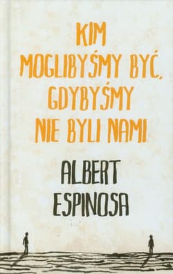 Kim moglibyśmy być, gdybyśmy nie byli nami - Albert Espinosa