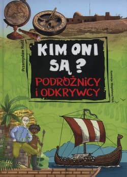 Kim oni są Podróżnicy i odkrywcy - Przemysław Rudź
