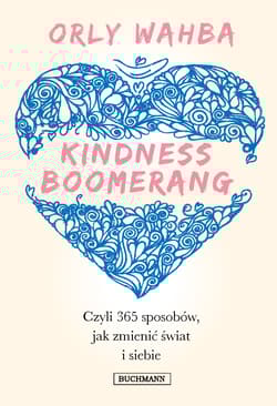 Kindness Boomerang 365 sposobów, jak zmienić świat i siebie - Orly Wahba