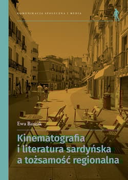 Kinematografia i literatura sardyńska a tożsamość regionalna Od Grazii Deleddy do Salvatore Mereu - Baszak Ewa