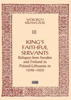 King's Faithful Servants. Refugees from Sweden... - Krawczuk Wojciech